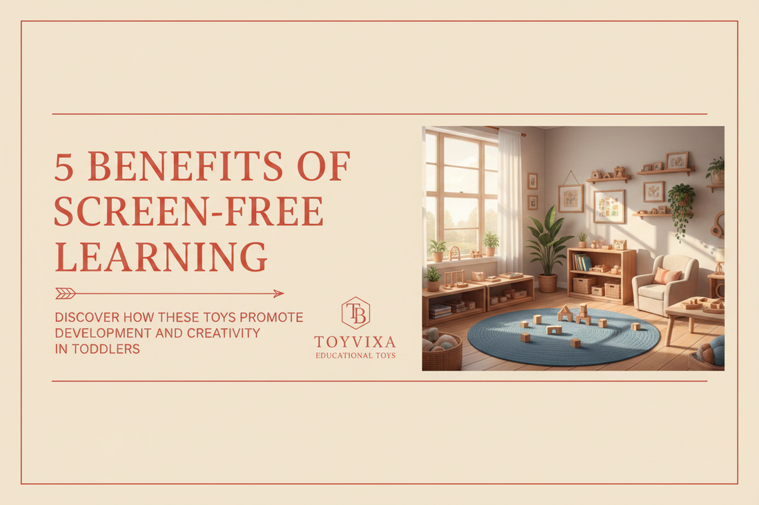 5 Banefits of screen -Free Learning Toys for Toddlers