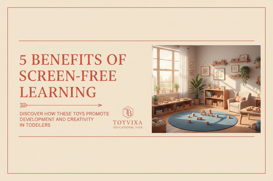 5 Banefits of screen -Free Learning Toys for Toddlers
